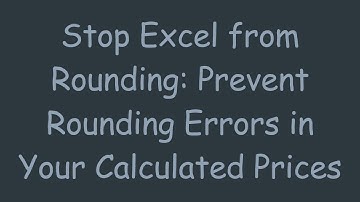 Stop Excel from Rounding: Prevent Rounding Errors in Your Calculated Prices