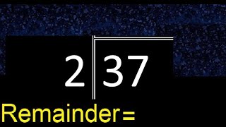 Divide 37 By 2 . Remainder , Quotient . Division With 1 Digit Divisors . Long Division . How To Do