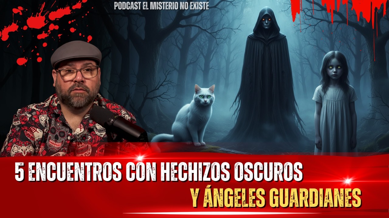 Podcast El Misterio No Existe | 5 Encuentros con Hechizos Oscuros y Ángeles Guardianes.
