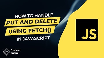 Handle PUT and Delete request in Javascript Fetch API