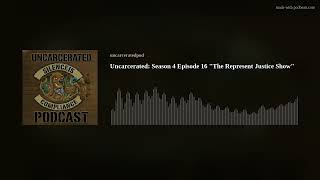 Uncarcerated: Season 4 Episode 16 "The Represent Justice Show"