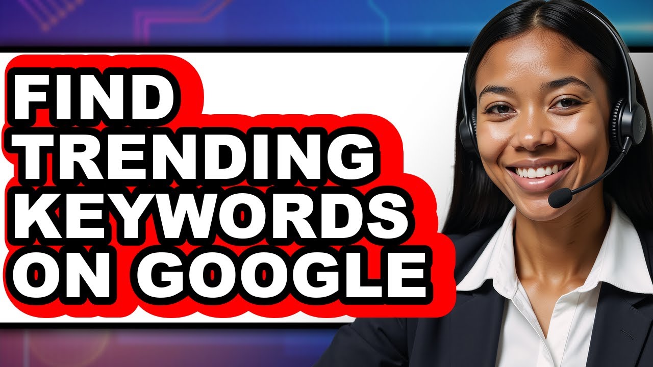 How to Find Trending Keywords on Google (full Guide)