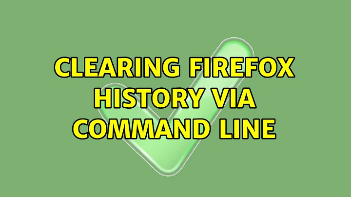 Clearing Firefox History via Command Line (3 Solutions!!)