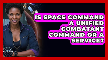 Is Space Command A Unified Combatant Command Or A Service? - Warriors In Space