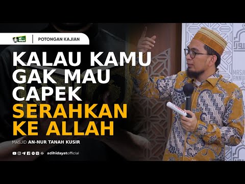 Kalau Kamu Gak Mau Capek Serahin Ke Allah - Ustadz Adi Hidayat