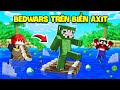 BEDWARS ĐẠI CHIẾN TRÊN BIỂN AXIT ** KHANGG TIÊU DIỆT NOOB TEAM BẰNG AXIT SIÊU ĐỘC &amp; NHẶT ĐỒ SIÊU VIP