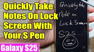 Galaxy S25/S25 /Ultra: How to Quickly Take Notes Directly On The Lock Screen With Your S Pen