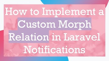 How to Implement a Custom Morph Relation in Laravel Notifications