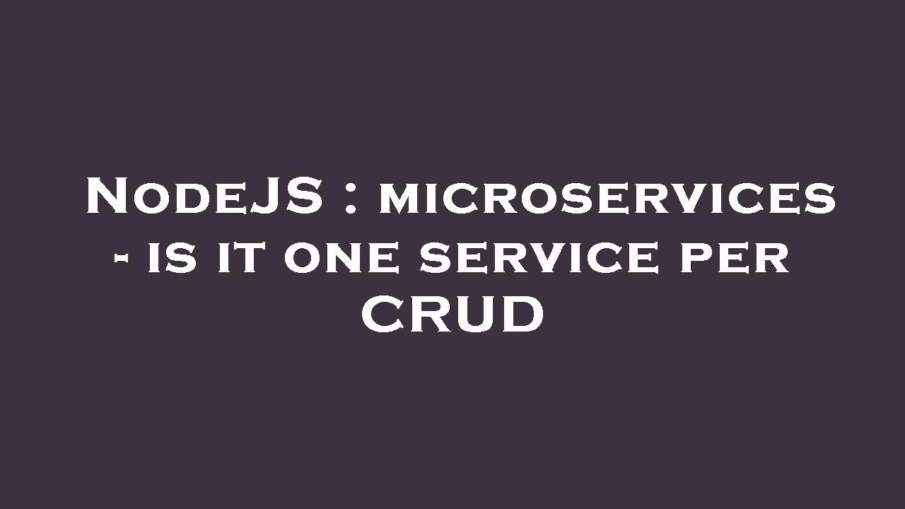 NodeJS : microservices - is it one service per CRUD - YouTube