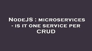 NodeJS : microservices - is it one service per CRUD