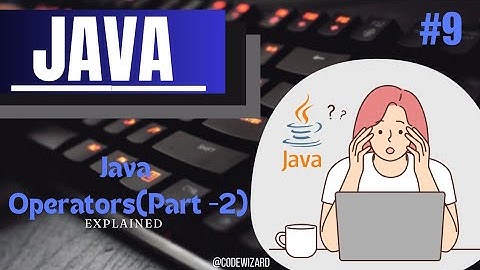 #9. Understanding Operators in Java - Part 2 | Great explanation of Java operators