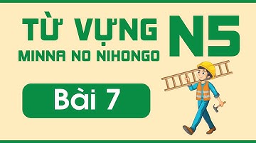 Từ vựng N5 bài 7 | Minna no Nihongo | Từ vựng mẫu câu