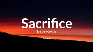 Bebe Rexha - Sacrifice [Lyrics]