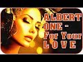Albert One - For Your Love (2019 Refreshed)