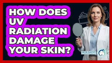 How Does UV Radiation Damage Your Skin?