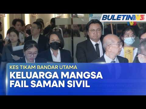 KES TIKAM BANDAR UTAMA | Keluarga Mangsa Saman Kerajaan Dan Beberapa Pihak Lain (BU)