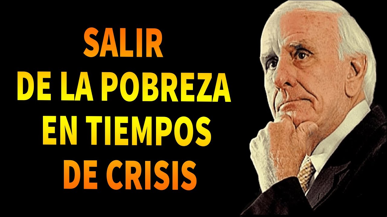 JIM ROHN EN ESPAÑOL - SALIR DE LA POBREZA EN TIEMPOS DE CRISIS - YouTube