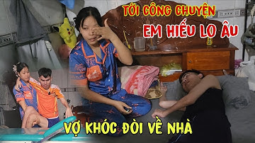 Em Hiếu cho biết Tiên Vợ Của Em Khóc Lóc Muốn Đòi Về Nhà Sau 3 Ngày Không Gập