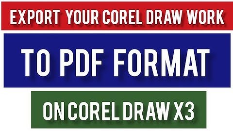HOW TO EXPORT A FILE TO PDF FORMAT USING COREL DRAW x3