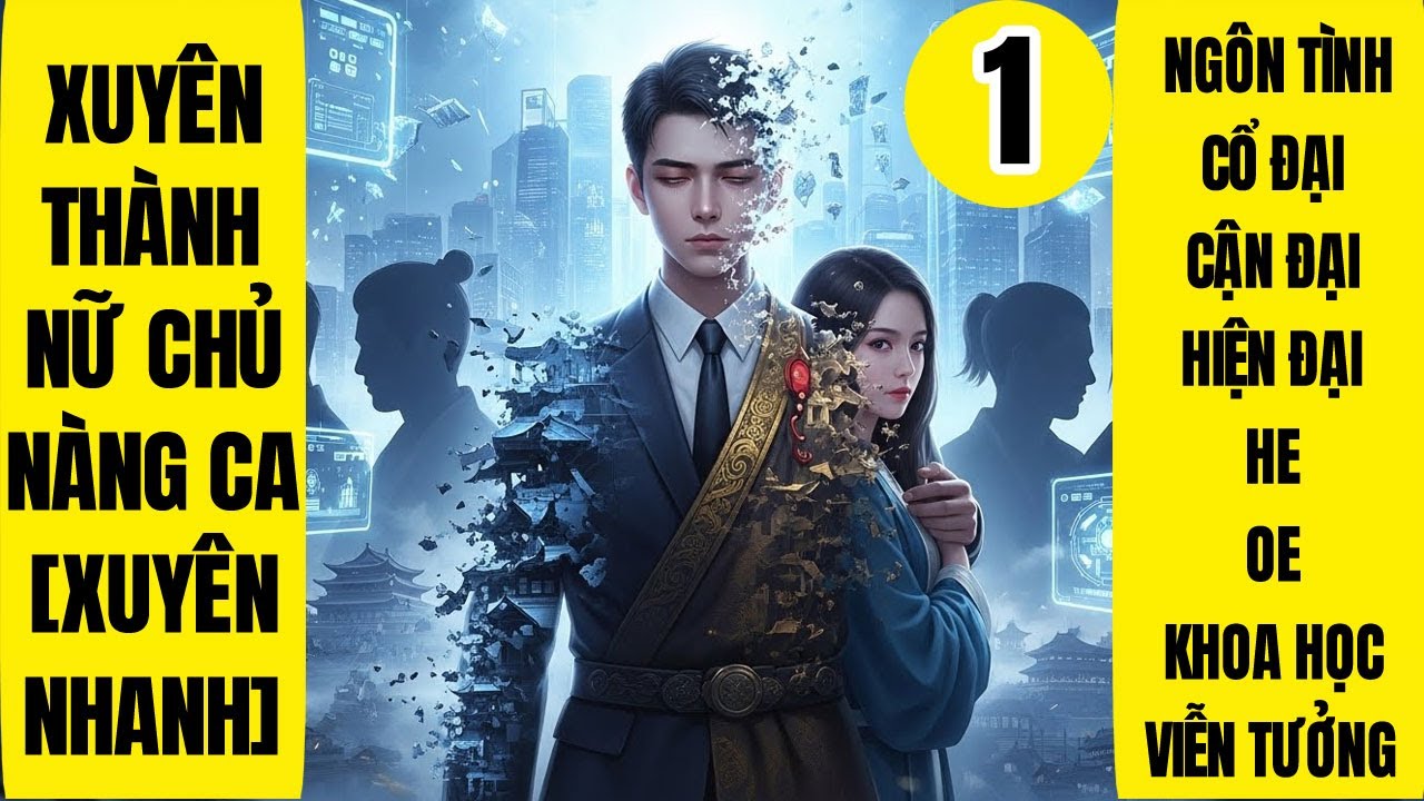 Tập 1: Xuyên Thành Nữ Chủ Nàng Ca - Xuyên Nhanh, Ngôn Tình, Khoa Học Viễn Tưởng, Báo Thù, Hệ Thống