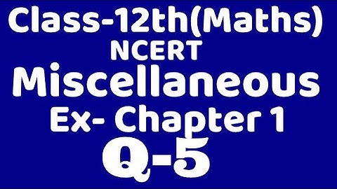Class 12 Miscellaneous chapter 1 Q5maths chapter 1,ncert Binary operation, relation & function,