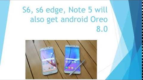 Samsung Galaxy S6, S6 edge and Note 5 will get android Oreo 8