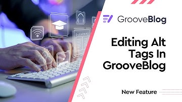 GrooveBlog New Feature - Editing Alt Tags For Images In GrooveBlog