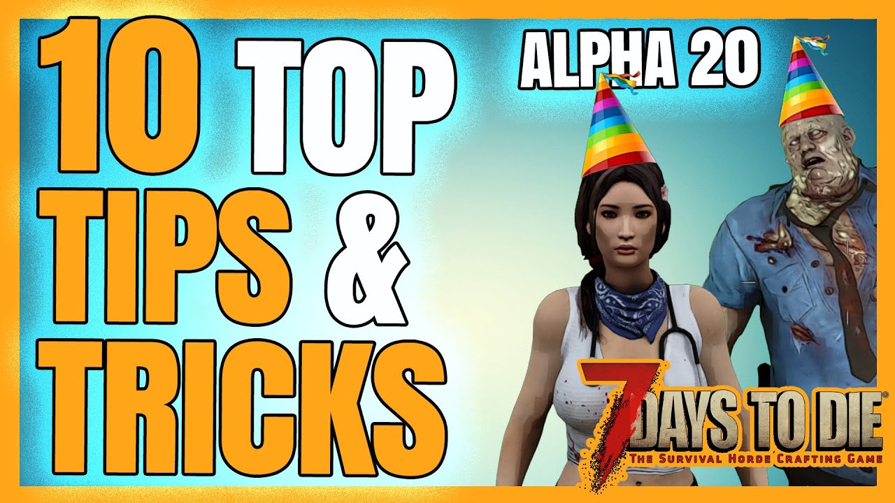 7 Days to Die 2022 - 10 TOP TIPS AND TRICKS - ALPHA 20 - YouTube