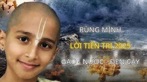 Rùng Mình! Lời Tiên Tri 2025: “Gạo – Nước – Đèn Cầy Không Được Thiếu” Khiến Việt Nam Hoang Mang?