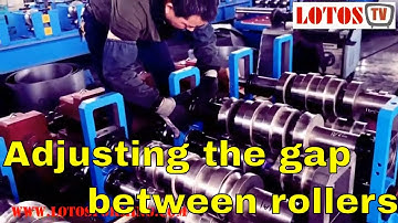 【Adjusting the gap between rollers】: How to adjust the rollers of the roll forming machine ??