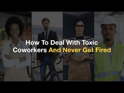 How To Deal With Toxic Coworkers And NEVER Get Fired