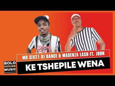 Mr siX21 DJ Dance  Madenza Lash   Ke Tshepile Wena Feat  John Original