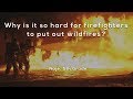 Why is it so hard for firefighters to put out wildfires