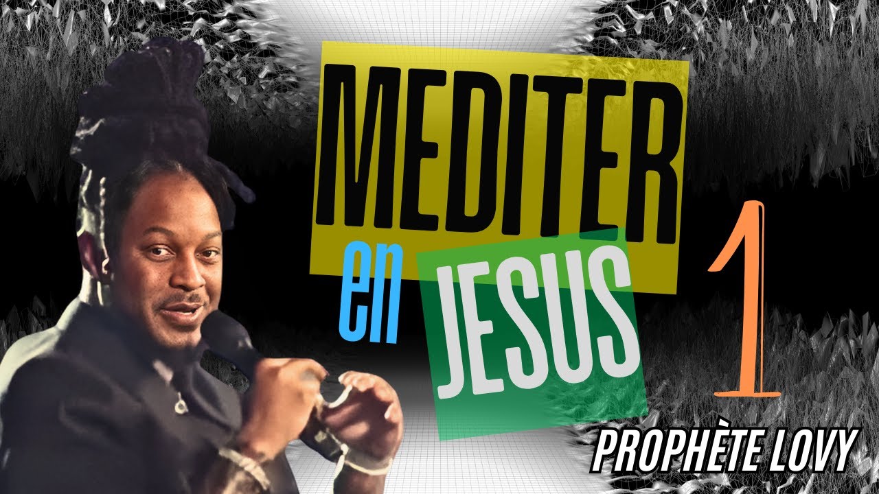 ✨LA MÉDITATION EN JÉSUS ✨ PARTIE 1 | PROPHÈTE LOVY L. ELIAS en Français
