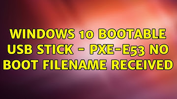 Windows 10 bootable USB stick - PXE-E53: No boot filename received