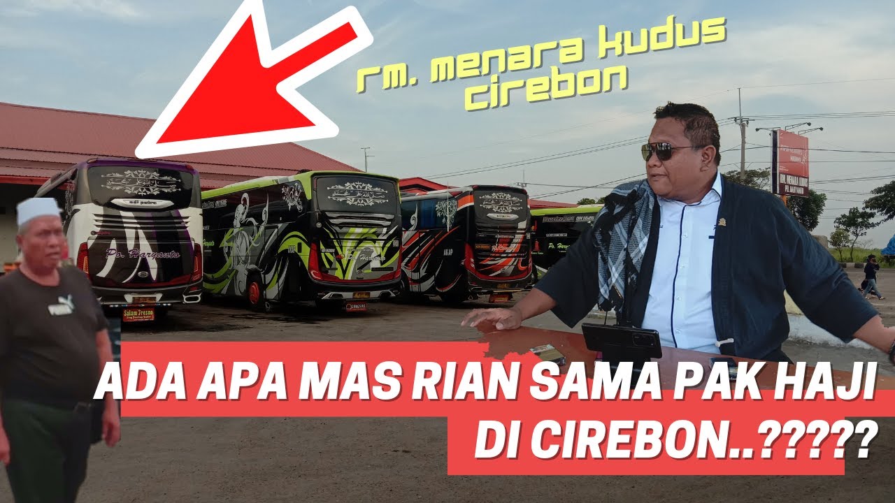 Sidak Pak Haji Haryanto Sama Mas Rian Mahendra di RM Menara Kudus Cirebon [] PO Haryanto