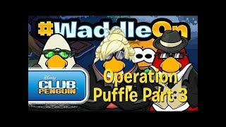 #WaddleOn : Episode 17: Operation Puffle Part 3 - Club Penguin