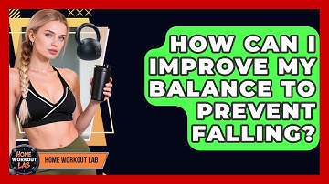 How Can I Improve My Balance To Prevent Falling? - Home Workout Lab
