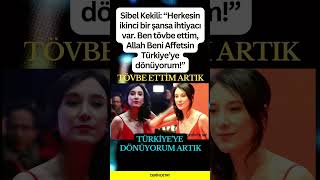Sibel Den Şok Dönüş Mesajı Ben Tövbe Ettim, Türkiyeye Dönüyorum