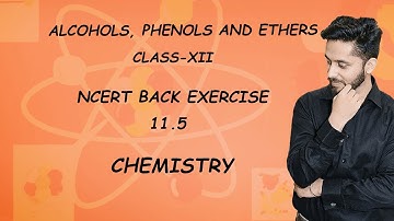 11.5 | NCERT | BACK EXERCISE | Chapter- 11 | Alcohols, Phenols & Ethers | By Rishabh Kakkar