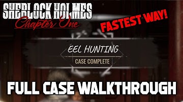 Eel Hunting Full Case Walkthrough Fastest Way (Sherlock Holmes Chapter One)