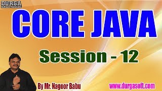 Famous Core Java Online Tutorials || Session - 12 || by Mr. Nagoor Babu On 06-07-2019 at 7AM Wealth