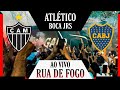 🔥 RUA DE FOGO: ATLÉTICO-MG X BOCA JUNIORS ( AO VIVO NO MINEIRÃO )