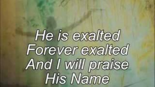 Video thumbnail of "He is exalted with lyrics"