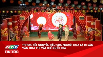 TP.HCM: TẾT NGUYÊN TIÊU CỦA NGƯỜI HOA LÀ DI SẢN VĂN HÓA PHI VẬT THỂ QUỐC GIA | HTV TIN TỨC