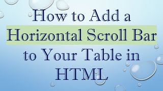 How to Add a Horizontal Scroll Bar to Your Table in HTML