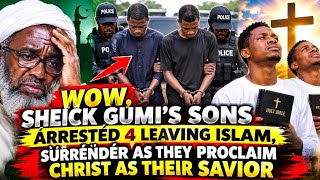 WOW, SHEICK GUMI'S SONS ÁRRÉSTÉD 4 LEAVING ISLAM, SŮRRÉN̈DÉR AS THEY PROCLAIM CHRIST AS THEIR SAVIOR