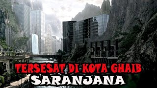 TERSESAT DI KOTA GHAIB SARANJANA - CERITA HOROR - KISAH HOROR - CERITA MISTIS