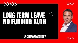 How To Get A Mortgage On Long Term Leave | Get Refinances With No Funding Authorization