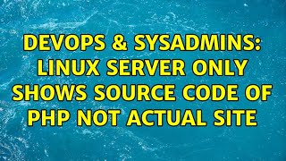 DevOps & SysAdmins: Linux server only shows source code of php not actual site (2 Solutions!!)